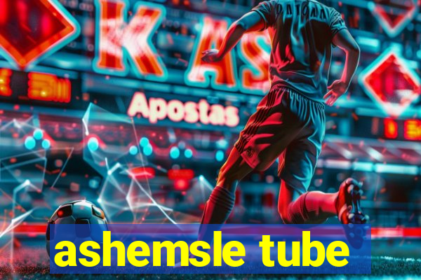 ashemsle tube